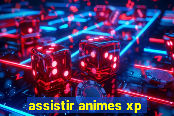 assistir animes xp